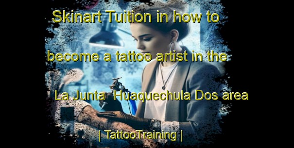 Skinart Tuition in how to become a tattoo artist in the La Junta  Huaquechula Dos area | TattooTraining | TattooClasses | SkinartTraining-Mexico